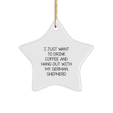 Funny German Shepherd Dog Gifts from Friends for Christmas Unique Star Ornaments, 'I Just Want To Drink Coffee And Hang Out With My German Shepherd' Quote - Image 1